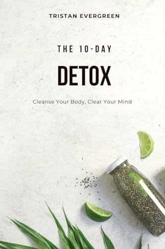 The 10-Day Detox: Cleanse Your Body, Clear Your Mind von Quantumquill Press