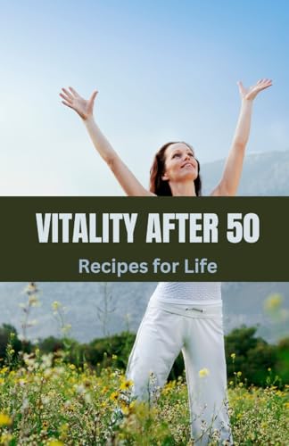 Vitality After 50: Recipes for Life Vitality After 50: Recipes for Life von Creative Quill Press