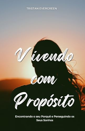 Vivendo com Propósito: Encontrando o seu Porquê e Perseguindo os Seus Sonhos von Creative Quill Press