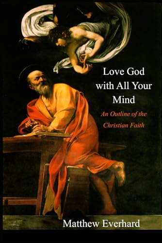 Love God With All Your Mind: An Outline of the Christian Faith