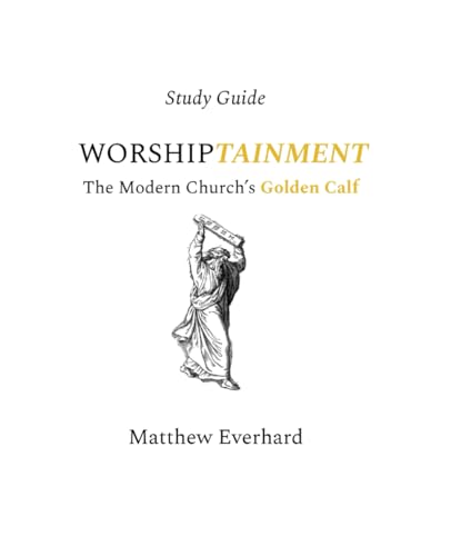 Worshiptainment Study Guide: The Modern Church's Golden Calf von Independently published
