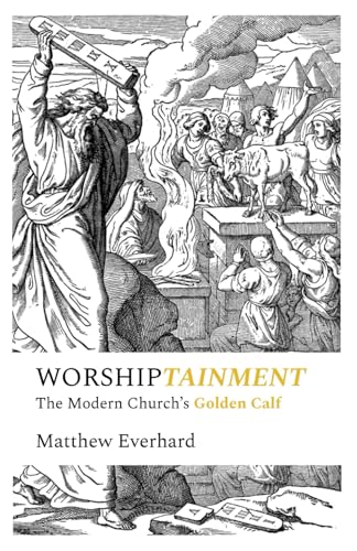 Worshiptainment: The Modern Church's Golden Calf