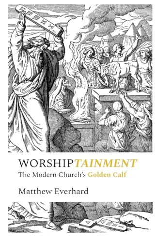 Worshiptainment: The Modern Church's Golden Calf