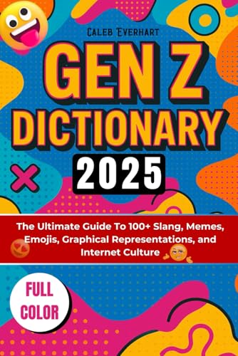 Gen Z Dictionary 2025 (FULL-COLOR): The Ultimate Guide To 100+ Slang, Memes, Emojis, Graphical Representations, and Internet Culture von Independently published