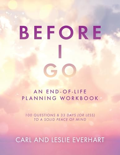 Before I Go: An End-Of-Life Planning Workbook, 100 Questions & 33 Days (or less) to a Solid Peace of Mind von Trilogy Christian Publishing, Inc.