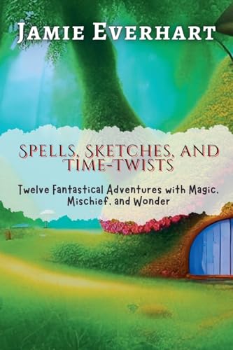 Spells, Sketches, and Time-Twists: Twelve Fantastical Adventures with Magic, Mischief, and Wonder (Tales from the Hidden Realms) von Wondernest Stories