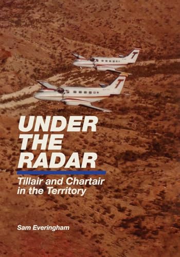 Under The Radar - Tillair and Chartair in the Territory von Aero Facilities Pty Ltd