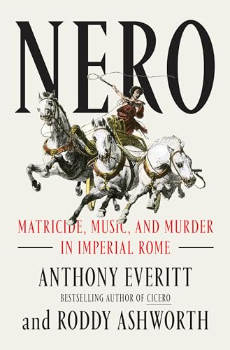 Nero: Matricide, Music, and Murder in Imperial Rome