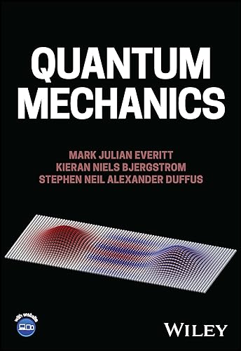 Quantum Mechanics: From Analytical Mechanics to Quantum Mechanics, Simulation, Foundations, and Engineering von Wiley