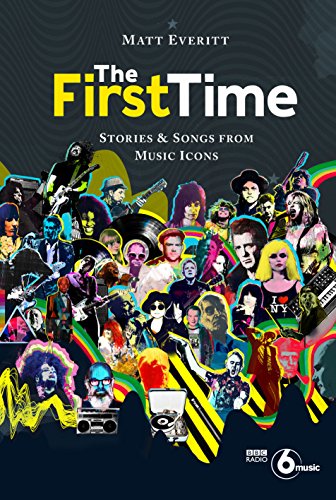 The First Time: Stories & Songs from Music Icons von Laurence King