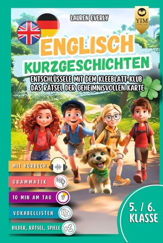 Englisch Kurzgeschichten 5./6. Klasse: Englisch lernen mit Spaß und Abenteuer. Entschlüssele mit dem Kleeblatt-Klub das Rätsel der geheimnisvollen ... Sprache auf spielerische Art und Weise. Englisch Kurzgeschichten 5./6. Klasse: Englisch lernen mit Spaß und Abenteuer. Entschlüssele mit dem Kleeblatt-Klub das Rätsel der geheimnisvollen ... Sprache auf spielerische Art und Weise.