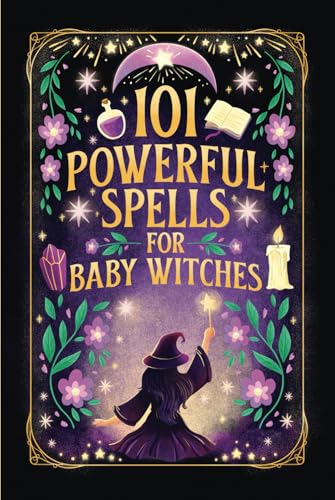 101 Powerful Magic Spells For Baby Witches: Easy To Follow, Powerful and Real Spells for Budding Beginner Witches von Nielsen