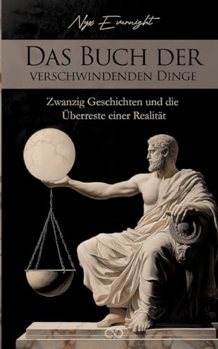 Das Buch der verschwindenden Dinge: Zwanzig Geschichten und die Überreste einer Realität Das Buch der verschwindenden Dinge: Zwanzig Geschichten und die Überreste einer Realität von Infinity Gaze Studios