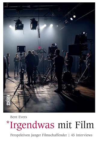 Irgendwas mit Film: Perspektiven junger Filmschaffender | 45 Interviews von Schüren Verlag GmbH