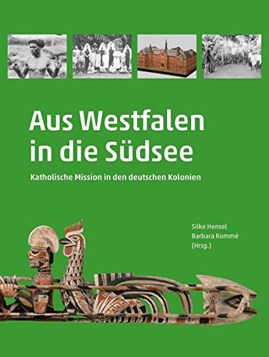 Aus Westfalen in die Südsee: Katholische Mission in den deutschen Kolonien