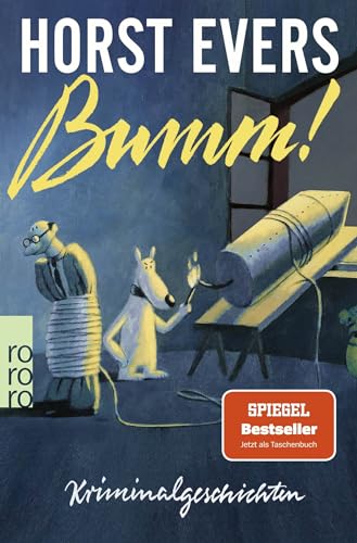 Bumm!: Kriminalgeschichten | Der SPIEGEL-Bestseller jetzt als Taschenbuch von Rowohlt Taschenbuch