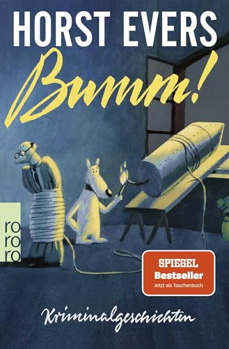 Bumm!: Kriminalgeschichten | Der SPIEGEL-Bestseller jetzt als Taschenbuch von Rowohlt