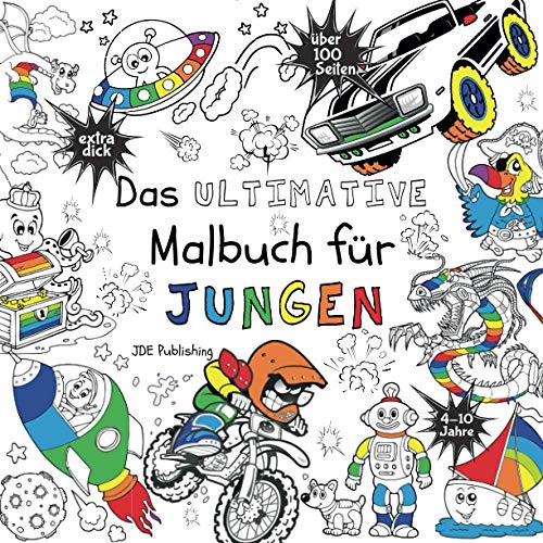 Das Ultimative Malbuch für Jungen (Activity Bücher, Rätsel & Malbücher für Kinder, Teens und Erwachsene, Band 4) von JD Evers