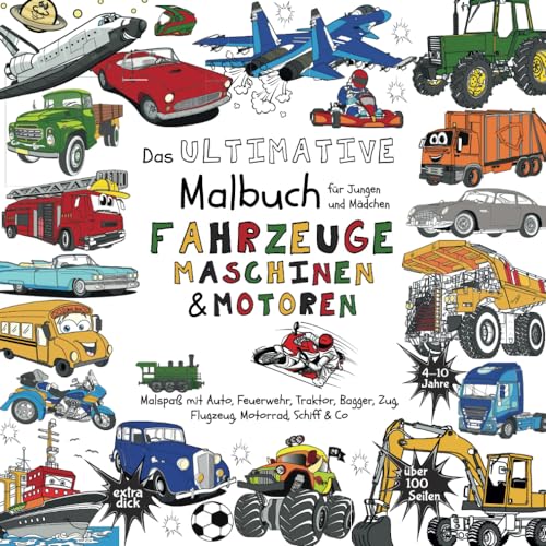 Das Ultimative Malbuch für Jungen und Mädchen - Fahrzeuge Maschinen & Motoren: (Malspaß mit Auto, Feuerwehr, Traktor, Bagger, Zug, Flugzeug, Motorrad, ... für Kinder, Teens und Erwachsene, Band 5) von JD Evers
