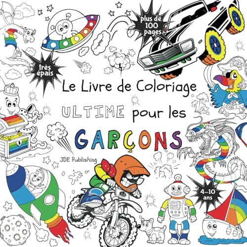Le Livre de Coloriage Ultime Pour les Garçons: Pour les enfants de 4 à 10 ans ( Français) Broché - plus de 100 pages avec des dessins individuels et ... ultimes pour les garçons et les filles) von Independently published
