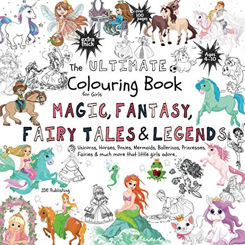 The Ultimate Colouring Book for Girls – Magic, Fantasy, Fairy Tales & Legends: Unicorn, Horse, Mermaid, Ballerina, Princess, Fairy, Pony for Children ... book +100 pages (The Ultimate Books Series) von JD Evers