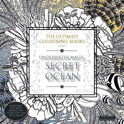 Underwater Magic: SECRET OCEAN - The Ultimate Colouring Books for Adults: anti-stress & mindfulness, right-handed layout (adult colouring books - ... stress & anxiety, improve sleep & focus) von JD Evers
