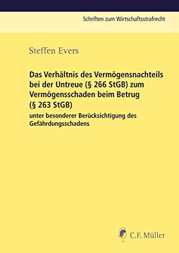 Das Verhältnis des Vermögensnachteils bei der Untreue (§ 266 StGB) zum Vermögensschaden beim Betrug (§ 263 StGB) unter besonderer Berücksichtigung des ... (Schriften zum Wirtschaftsstrafrecht) von Mller Jur.Vlg.C.F.