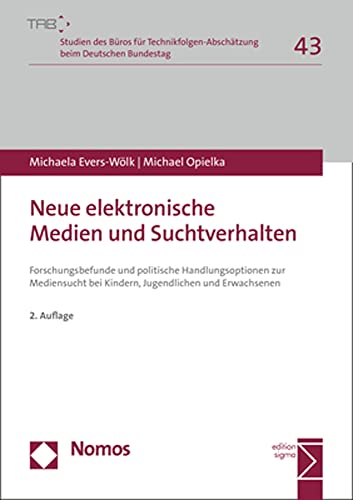 Neue elektronische Medien und Suchtverhalten: Forschungsbefunde und politische Handlungsoptionen zur Mediensucht bei Kindern, Jugendlichen und ... beim Deutschen Bundestag, Band 43)