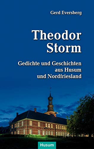 Theodor Storm: Gedichte und Geschichten aus Husum und Nordfriesland