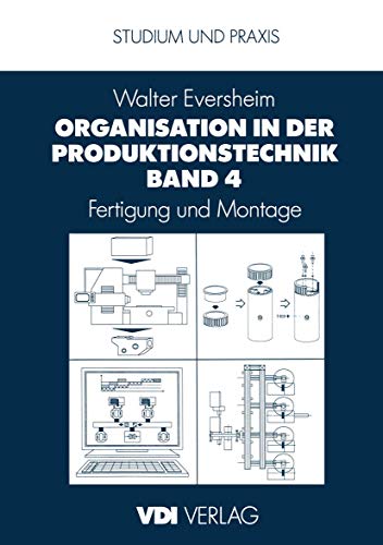 Organisation in der Produktionstechnik Band 4: Fertigung und Montage (VDI-Buch) von Springer