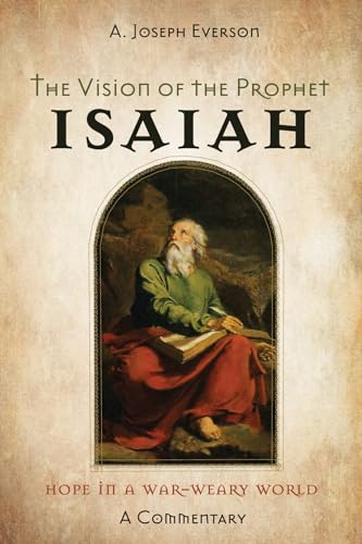 The Vision of the Prophet Isaiah: Hope in a War-Weary World--A Commentary