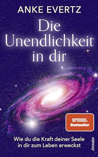 Die Unendlichkeit in dir: Wie du die Kraft deiner Seele in dir zum Leben erweckst. Das Tor zu einer lebensverändernden Erfahrung von Ansata