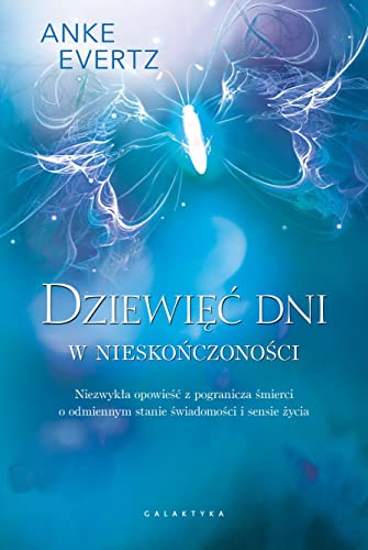 Dziewięć dni w nieskończoności: Niezwykła opowieść z pogranicza śmierci o odmiennym stanie świadomości i sensie życia von Galaktyka