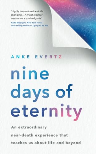 Nine Days of Eternity: An Extraordinary Near-Death Experience That Teaches Us About Life and Beyond von Hay House UK