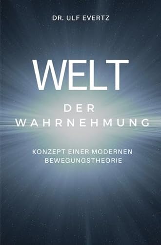Welt der Wahrnehmung: Konzept einer modernen Bewegungstheorie Welt der Wahrnehmung: Konzept einer modernen Bewegungstheorie