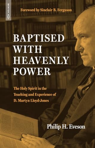Baptised With Heavenly Power: The Holy Spirit in the Teaching and Experience of D. Martyn Lloyd-Jones (Biography) von Mentor