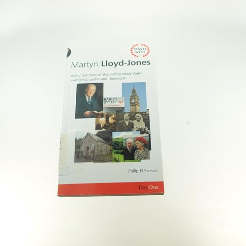 Travel with Martyn Lloyd-Jones: In the Footsteps of the Distinguished Welsh Evangelist, Pastor and Theologian