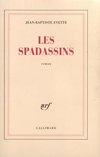Les Spadassins: Véridique récit des exploits et des méfaits de Guillaume Du Prat, baron de Vitteaux, par son serviteur Antonio Zampini von GALLIMARD