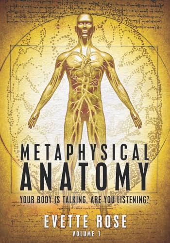 Metaphysical Anatomy: Your body is talking, are you listening?