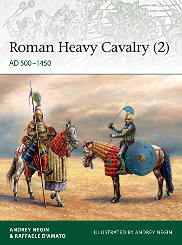Roman Heavy Cavalry (2): AD 500–1450 (Elite, Band 2)