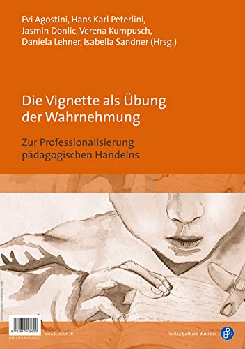 Die Vignette als Übung zur Wahrnehmung: Handreichung zur Professionalisierung pädagogischen Handelns: Zur Professionalisierung pädagogischen Handelns ... professionalisation of educational practices Die Vignette als Übung zur Wahrnehmung: Handreichung zur Professionalisierung pädagogischen Handelns: Zur Professionalisierung pädagogischen Handelns ... professionalisation of educational practices