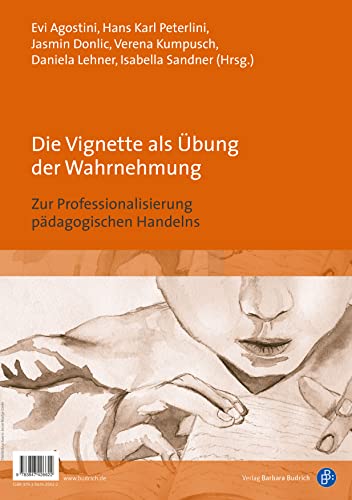 Die Vignette als Übung zur Wahrnehmung: Handreichung zur Professionalisierung pädagogischen Handelns: Zur Professionalisierung pädagogischen Handelns ... professionalisation of educational practices Die Vignette als Übung zur Wahrnehmung: Handreichung zur Professionalisierung pädagogischen Handelns: Zur Professionalisierung pädagogischen Handelns ... professionalisation of educational practices