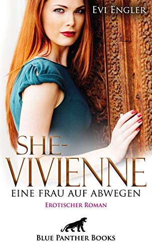 She - Vivienne, eine Frau auf Abwegen | Erotischer Roman: Können fünf Männer ihre schier grenzenlose Gier stillen?