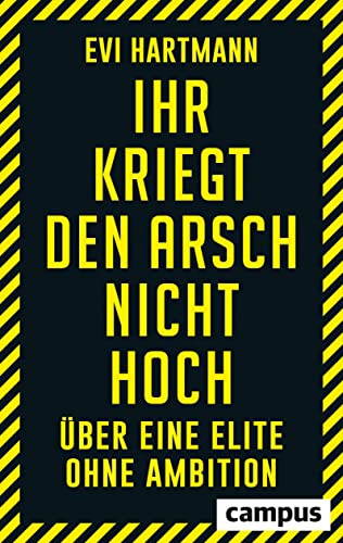 Ihr kriegt den Arsch nicht hoch: Über eine Elite ohne Ambition