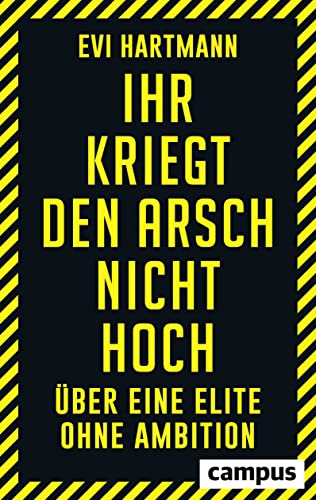 Ihr kriegt den Arsch nicht hoch: Über eine Elite ohne Ambition