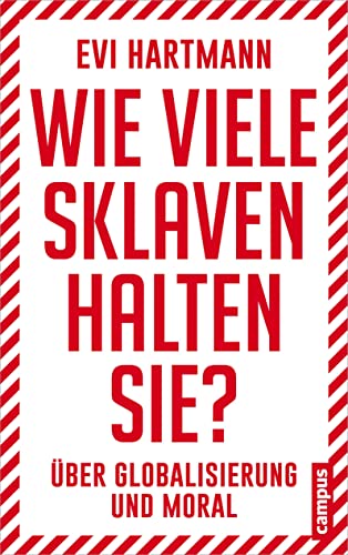 Wie viele Sklaven halten Sie?: Über Globalisierung und Moral von Campus Verlag