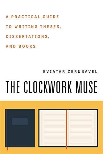 The Clockwork Muse: A Practical Guide to Writing Theses, Dissertations, and Books von Harvard University Press