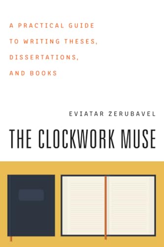 The Clockwork Muse: A Practical Guide to Writing Theses, Dissertations, and Books von Harvard University Press