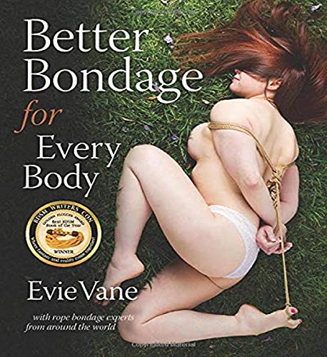 Better Bondage for Every Body: With Rope Bondage Experts From Around the World von CreateSpace Independent Publishing Platform