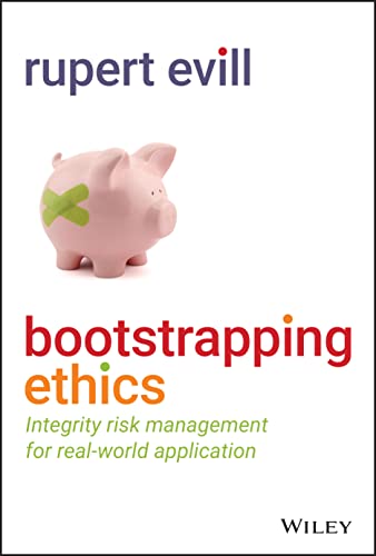 Bootstrapping Ethics: Integrity Risk Management for Real-World Application von John Wiley & Sons Inc